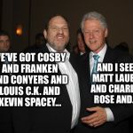 Takes me back to the days of Romper Room | AND I SEE MATT LAUER AND CHARLIE ROSE AND... WE'VE GOT COSBY AND FRANKEN AND CONYERS AND LOUIS C.K. AND KEVIN SPACEY... | image tagged in harvey weinstein bill clinton,predators,harassment,celebrities | made w/ Imgflip meme maker