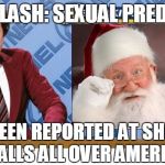 Ron Burgandy news about Santa | NEWSFLASH: SEXUAL PREDATORS; HAVE BEEN REPORTED AT SHOPPING MALLS ALL OVER AMERICA | image tagged in ron burgandy news about santa | made w/ Imgflip meme maker