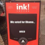 InkCoffee | We voted for Obama... once | image tagged in inkcoffee | made w/ Imgflip meme maker