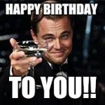Happy Birthday  | HAPPY BIRTHDAY; TO YOU!! | image tagged in happy birthday | made w/ Imgflip meme maker