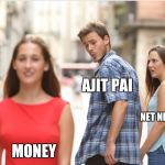 Cheating boyfriend | AJIT PAI; NET NEUTRALITY; MONEY | image tagged in cheating boyfriend | made w/ Imgflip meme maker
