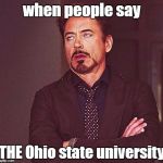 eye roll | when people say; THE
Ohio state university | image tagged in eye roll | made w/ Imgflip meme maker