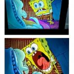 spongebob yelling | IT'S NOT OOOWEE IT'S AND THEN-; OOWEEE IMMA TAKE YOU HOME WITH ME | image tagged in spongebob yelling | made w/ Imgflip meme maker