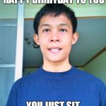 Awkward Smile Self-timer  | WHEN PEOPLE SING HAPPY BIRHTDAY TO YOU; YOU JUST SIT THERE LIKE | image tagged in awkward smile self-timer | made w/ Imgflip meme maker