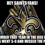 Boom. Roasted. | HEY SAINTS FANS! REMEMBER THAT YEAR IN THE 80S WHEN YOU GUYS WENT 5-0 AND MISSED THE PLAYOFFS? | image tagged in new orleans saints,nfl playoffs,missed,roasted | made w/ Imgflip meme maker