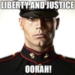 marine  | LIBERTY AND JUSTICE; OORAH! | image tagged in marine | made w/ Imgflip meme maker