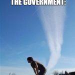 Fart Cloud | HERE'S WHAT I HAVE TO SAY ABOUT THE GOVERNMENT: | image tagged in fart cloud,anti-politics,anti-government,anti-political | made w/ Imgflip meme maker