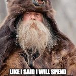 In My Bear Skin | LIKE I SAID I WILL SPEND THE WINTER IN MY BEAR SKIN | image tagged in confession bears mum | made w/ Imgflip meme maker