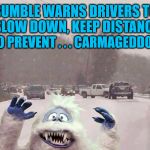 Fair Weather Drivers | BUMBLE WARNS DRIVERS TO SLOW DOWN, KEEP DISTANCE; TO PREVENT . . . CARMAGEDDON | image tagged in bumble,memes,snow,car accident,aint nobody got time for that,what if i told you | made w/ Imgflip meme maker