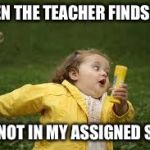 Fat Girl Running | WHEN THE TEACHER FINDS OUT; I'M NOT IN MY ASSIGNED SEAT | image tagged in fat girl running | made w/ Imgflip meme maker