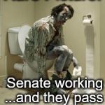 Zombie pooping | Rare Picture:; Senate working; ...and they pass a shit tax bill | image tagged in zombie pooping | made w/ Imgflip meme maker