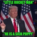 President Trumps Holiday Message To Kim Jong Un | "LITTLE ROCKET MAN"; "HE IS A SICK PUPPY" | image tagged in trump,memes,kim jong un,happy holidays,message | made w/ Imgflip meme maker