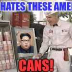 Now tell us how you really feel... | HE HATES THESE AMERI-; CANS! | image tagged in he hates these,kim jong un,steve martin,kim jong un sad,americans | made w/ Imgflip meme maker