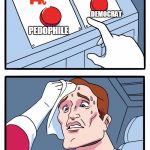 decisions | ALABAMA VOTERS; DEMOCRAT; PEDOPHILE | image tagged in decisions | made w/ Imgflip meme maker