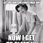 Smart Mom | I TOLD MY KIDS THAT SANTA IS FAT BECAUSE HE EATS KIDS WHO GET UP EARLY ON CHRISTMAS DAY; NOW I GET TO SLEEP IN! | image tagged in advice mom,santa,christmas,sleep | made w/ Imgflip meme maker