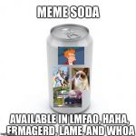 Blank Soda or Beer Can | MEME SODA; AVAILABLE IN LMFAO, HAHA, ERMAGERD, LAME, AND WHOA | image tagged in memes,lmfao,ermagherd,lame,soda | made w/ Imgflip meme maker