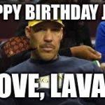 Lavar Ball Birthday Wish | HAPPY BIRTHDAY JOE! LOVE, LAVAR | image tagged in lavar ball birthday wish,scumbag | made w/ Imgflip meme maker