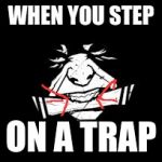 Dead by Daylight | WHEN YOU STEP; ON A TRAP | image tagged in dead by daylight | made w/ Imgflip meme maker