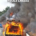 burning car | AT LEST IT’S BETTER THAN AFGHANISTAN POLICE CHASES; HERE’S ONE NOW | image tagged in burning car | made w/ Imgflip meme maker