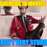 Movie Padlocks | PADLOCKS IN MOVIES; AREN'T VERY STURDY | image tagged in captain obvious,memes,security,movies | made w/ Imgflip meme maker