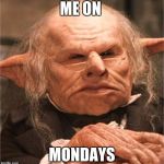 harry potter goblin | ME ON; MONDAYS | image tagged in harry potter goblin | made w/ Imgflip meme maker