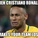 neymar crying | WHEN CRISTIANO RONALDO; MAKES YOUR TEAM LOSE | image tagged in neymar crying | made w/ Imgflip meme maker