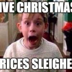 Christmas | MASSIVE CHRISTMAS SALE; PRICES SLEIGHED | image tagged in christmas | made w/ Imgflip meme maker