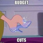 Cinderella shoe | BUDGET CUTS | image tagged in cinderella shoe | made w/ Imgflip meme maker