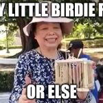 fryday | FLY LITTLE BIRDIE FLY; OR ELSE | image tagged in fryday | made w/ Imgflip meme maker