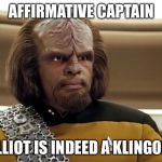 Klingon | AFFIRMATIVE CAPTAIN; ELLIOT IS INDEED A KLINGON | image tagged in klingon | made w/ Imgflip meme maker