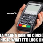 If EA Made A Console  | ------>; IF EA MADE A GAMING CONSOLE, THIS IS WHAT IT'D LOOK LIKE | image tagged in ea console,electronic arts,meme,funny memes | made w/ Imgflip meme maker