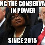 Corbyn - keeping the Conservatives in power since 2015 | KEEPING THE CONSERVATIVES IN POWER; SINCE 2015 | image tagged in corbyn's labour party,momentum,party of hate,communists socialists,anti royal | made w/ Imgflip meme maker