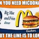 McDonalds Baby Food | WHEN YOU NEED MICDONALDS; BUT THE LINE IS TO LONG | image tagged in mcdonalds baby food | made w/ Imgflip meme maker
