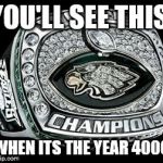 Fake ring | YOU'LL SEE THIS; WHEN ITS THE YEAR 4000 | image tagged in fake ring | made w/ Imgflip meme maker