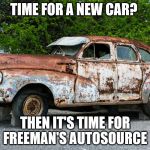 It's time to visit Freeman's Autosource in Orillia   | TIME FOR A NEW CAR? THEN IT'S TIME FOR FREEMAN'S AUTOSOURCE | image tagged in junk car,new car,freeman's autosource,used cars,orillia | made w/ Imgflip meme maker