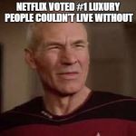 WAIT, WHAT | NETFLIX VOTED #1 LUXURY PEOPLE COULDN'T LIVE WITHOUT | image tagged in wait what | made w/ Imgflip meme maker