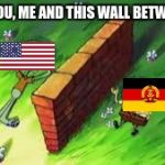 Cold war in a nutshell #1 | JUST YOU, ME AND THIS WALL BETWEEN US | image tagged in spongebob | made w/ Imgflip meme maker