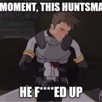 RWBY Dead Huntsman | AT THAT MOMENT, THIS HUNTSMAN KNEW, HE F****ED UP | image tagged in rwby dead huntsman | made w/ Imgflip meme maker