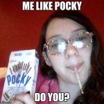 Lily's Pocky | ME LIKE POCKY; DO YOU? | image tagged in lily's pocky | made w/ Imgflip meme maker