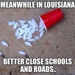Ice road closed | MEANWHILE IN LOUISIANA; BETTER CLOSE SCHOOLS AND ROADS.. | image tagged in ice road closed | made w/ Imgflip meme maker