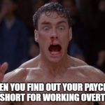 When that pre workout kicks In after work | WHEN YOU FIND OUT YOUR PAYCHECK IS SHORT FOR WORKING OVERTIME. | image tagged in when that pre workout kicks in after work | made w/ Imgflip meme maker