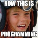 podracing | NOW THIS IS; PROGRAMMING | image tagged in podracing | made w/ Imgflip meme maker