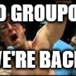 rocky | YO GROUPON; WE'RE BACK! | image tagged in rocky | made w/ Imgflip meme maker