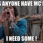 Will stranger things | HEY DOES ANYONE HAVE MC DOLANDS; I NEED SOME ! | image tagged in will stranger things | made w/ Imgflip meme maker