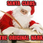 Santa The Original Nark | SANTA  CLAUS:; THE  ORIGINAL  NARK. | image tagged in santa making his list,santa,nark | made w/ Imgflip meme maker