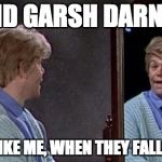 Stuart Smalley | AND GARSH DARN IT GIRLS LIKE ME, WHEN THEY FALL ASLEEP. | image tagged in stuart smalley | made w/ Imgflip meme maker