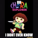 Who the hell did this (undertale) | UH; I DONT EVEN KNOW | image tagged in who the hell did this undertale | made w/ Imgflip meme maker
