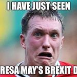 I HAVE JUST SEEN; THERESA MAY’S BREXIT DEAL | image tagged in i have just seen | made w/ Imgflip meme maker