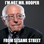 duh | I'M NOT MR. HOOPER; FROM SESAME STREET | image tagged in duh | made w/ Imgflip meme maker