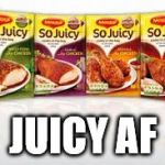 juicy af | JUICY AF | image tagged in juicy af | made w/ Imgflip meme maker